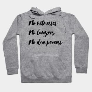 No witness no lawyers no due process Hoodie